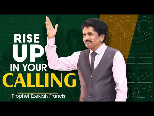 Rise up in your calling | Prophet Ezekiah Francis