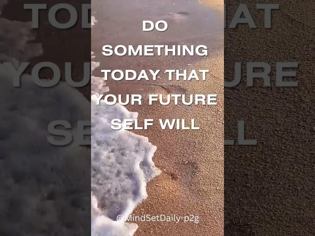 Do Something Today That Your Future Self Will Thank You For