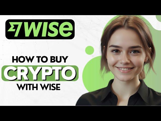 How To Buy Crypto With Wise 2024! Full Tutorial