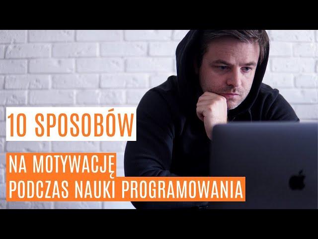 Motywacja do nauki programowania  - jak utrzymać zapał i cały czas dobrze się przy tym bawić?