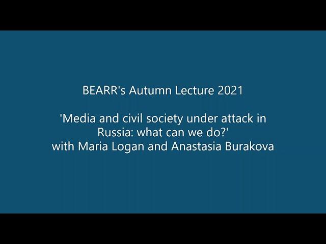 BEARR Autumn Lecture 2021, 'Media & civil society under attack in Russia: what can we do?'