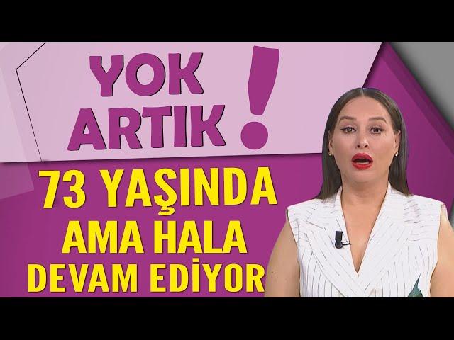 Yok Artık! 73 yaşına gelmiş ama hala devam ediyor!