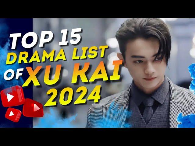 The Best of Xu Kai: 15 Must-Watch Dramas