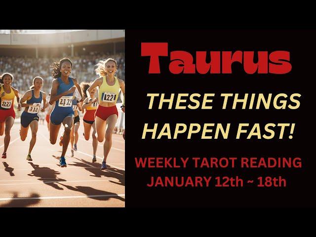 TAURUS ~ THESE THINGS HAPPEN FAST ~ JANUARY 12TH - 18TH ~ #WEEKLY #TAROT #READING