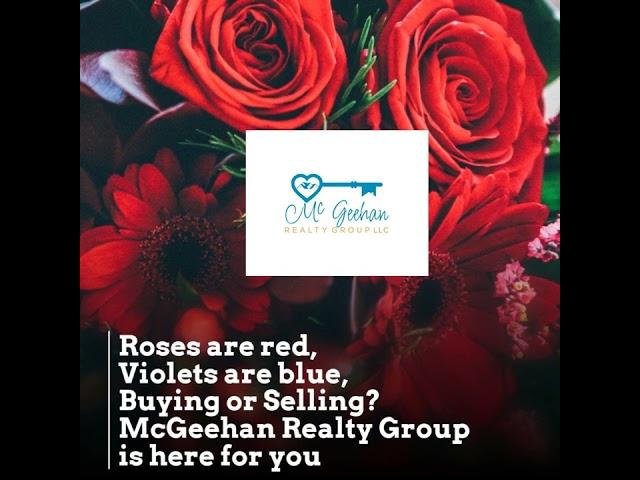 Roses are red,  Violets are blue, Buying or Selling? McGeehan Realty Group is here for you