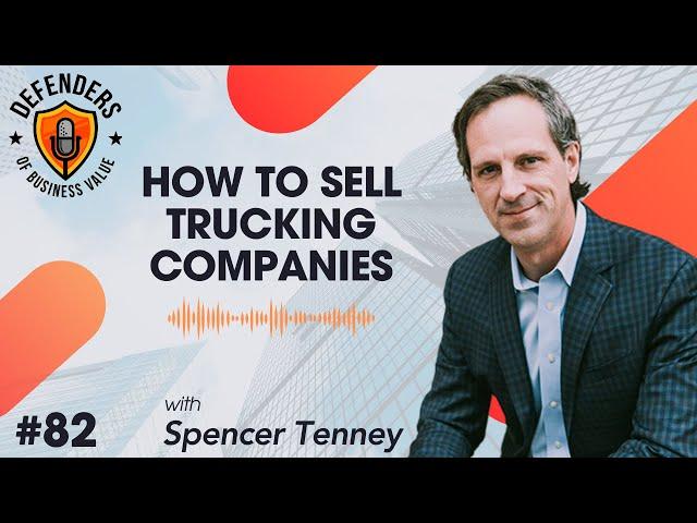 EP 83: How to Sell Trucking Companies with Spencer Tenney of the Tenney Group