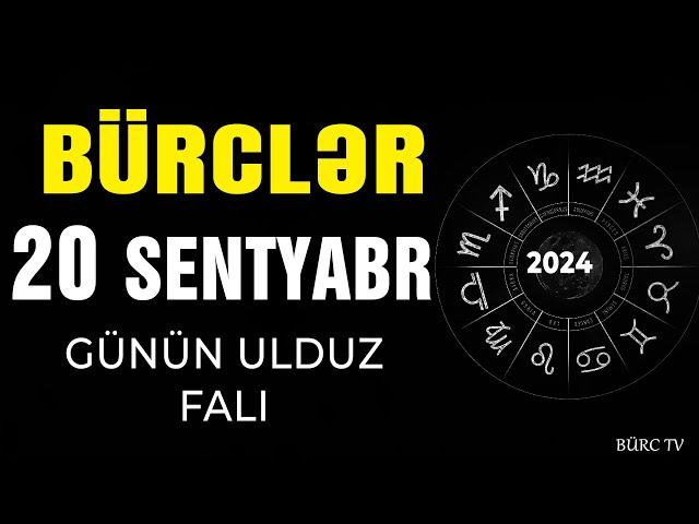 BÜRCLƏR 20 SENTYABR 2024 (Günün Ulduz Falı) BÜRC TV