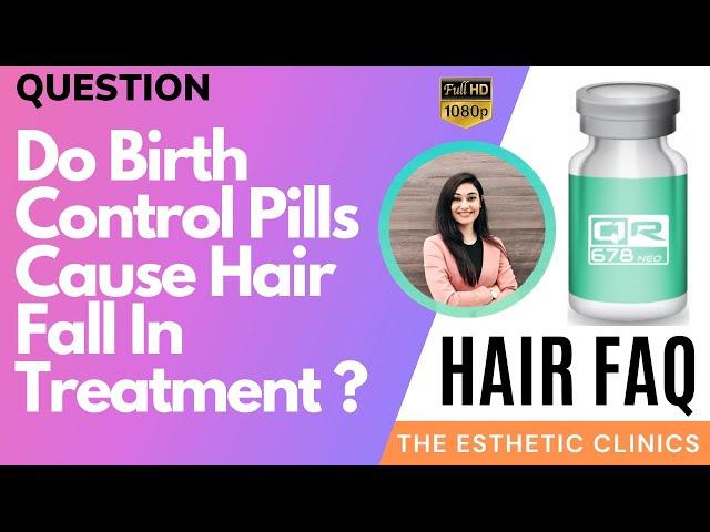 Hair FAQ: Do birth control pills cause hair fall in women? Hair Loss Solution -The Esthetic Clinics