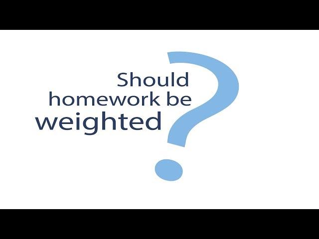 Should homework be weighted?