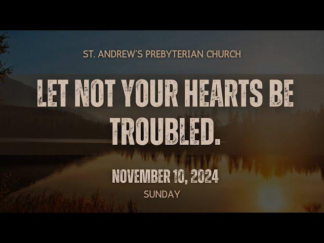 St. Andrew's Worship Service:“Let not your hearts be troubled.” – Jim Rigby. 11/10/2024.