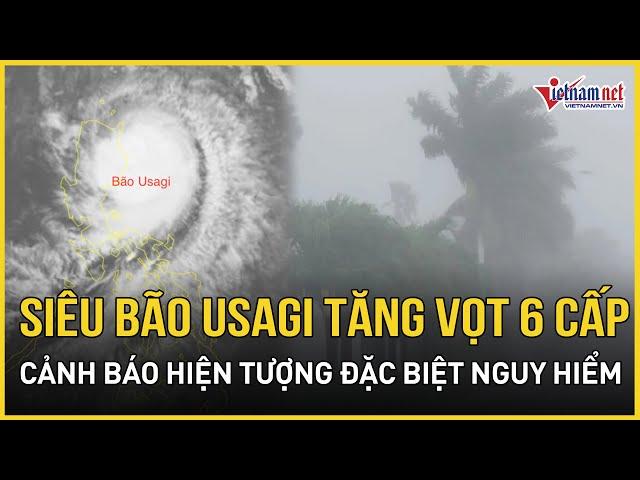 Siêu bão Usagi tăng vọt 6 cấp đe doạ biển Đông, cảnh báo 1 hiện tượng đặc biệt nguy hiểm từ mắt bão