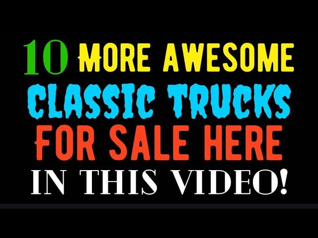 10 MORE AWESOME CLASSIC TRUCKS FOR SALE HERE IN THIS VIDEO!