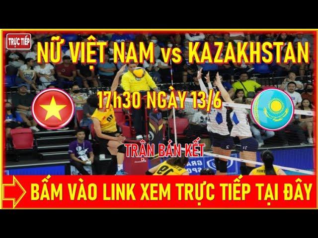TUYỂN BÓNG CHUYỀN NỮ VIỆT NAM vs KAZAKHSTAN, 17h30 NGÀY 13/6. BẤM VÀO LINK XEM TRỰC TIẾP TẠI ĐÂY