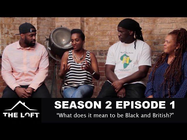 What does it mean to be black and British? #Thelofttv - [SE02.EP1]