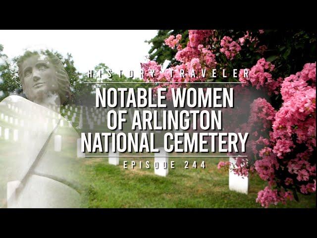 Notable Women of Arlington National Cemetery | History Traveler Episode 244