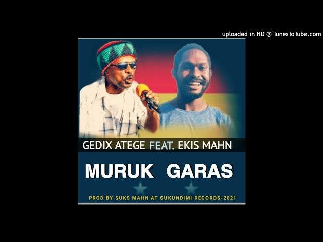 Muruk Garas (2021 Png Music)_By.Gedix Atege ft Ekis Mahn_(Sukundimi Records)