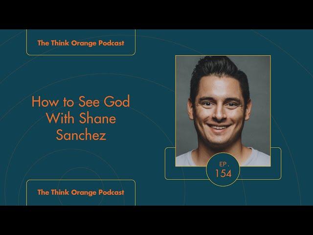 EP154 How to See God With Shane Sanchez