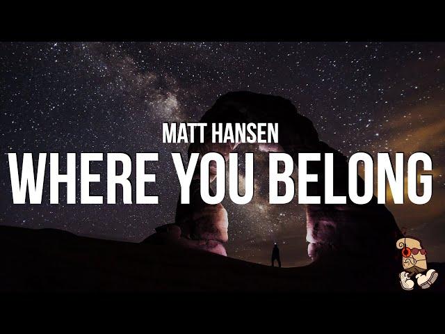 Matt Hansen - WHERE YOU BELONG (Lyrics)