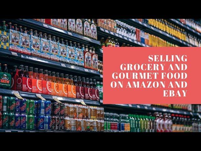 Selling Grocery and Gourmet Food on Amazon and eBay Retail Arbitrage