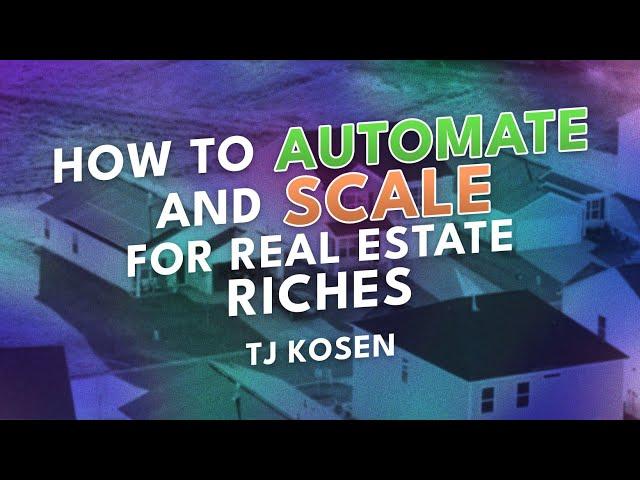 How to Automate and Scale for Real Estate Riches | TJ Kosen