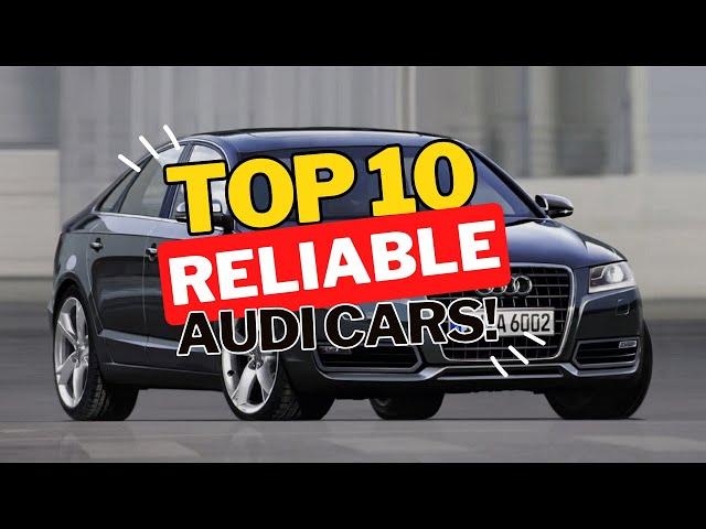 Top 10 Most Reliable Audi! Which Model is the BEST you can Buy on Used Market?