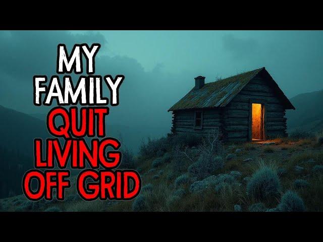 This Is Why My Family QUIT Living OFF GRID | 15 True Horror Stories
