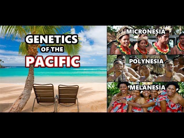 Genetic History of the Pacific Islands: Melanesia, Micronesia and Polynesia