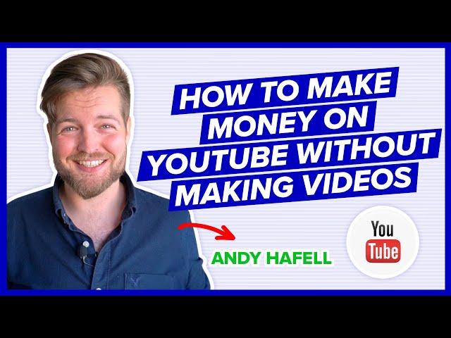 How to Make Money on YouTube WITHOUT Making Videos: Andy Hafell YouTube Course for Beginners 2023