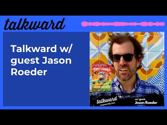 Talkward w/ guest Jason Roeder | Talkward