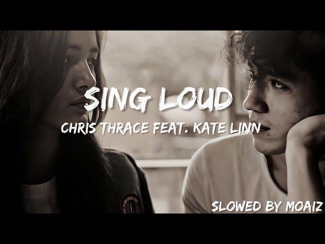 Sing Loud - Chris Thrace feat. KATE LINN (Slowed +Lyrics)