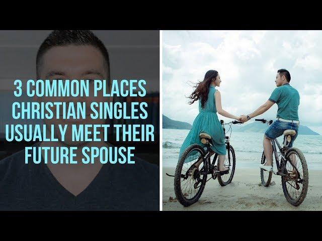 How to Meet Christian Single Men and Women: 3 Common Places Christian Singles Meet Their Spouses