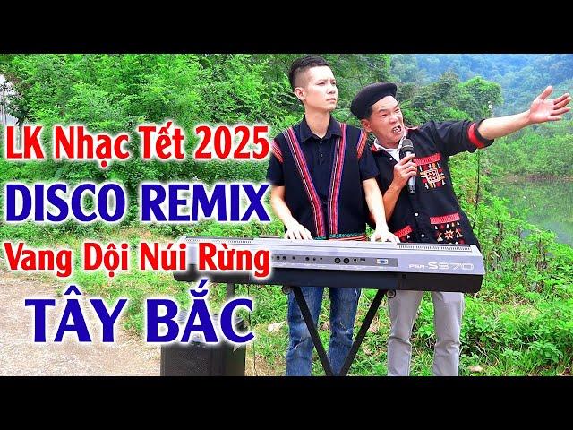 Đây Mới Là Nhạc Sống Disco Remix Mới Ra Lò - LK Nhạc Tết 2025 Disco Remix Vang Dội Núi Rừng