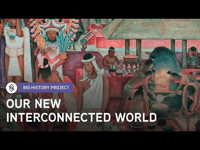 How Did The World Become Interconnected? | Big History Project