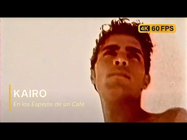 Kairo - En los Espejos de un Cafe 4K 60FPS