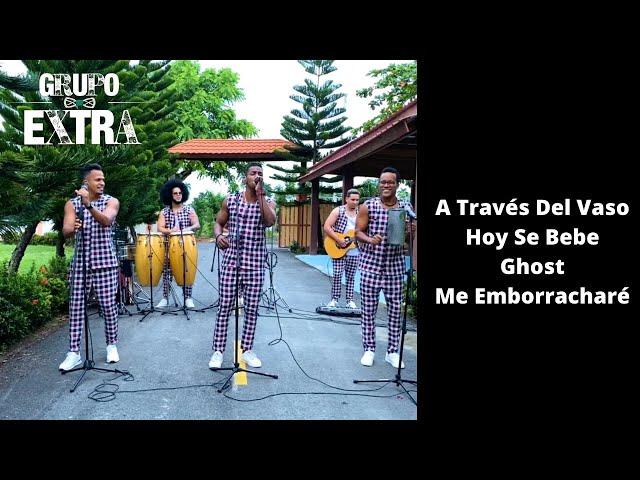 GRUPO EXTRA -   | A Través del Vaso - Hoy Se Bebe - Ghost - Me Emborracharé LIVE