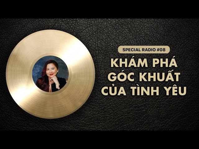 Khám phá GÓC KHUẤT CỦA TÌNH YÊU | Special Radio #08