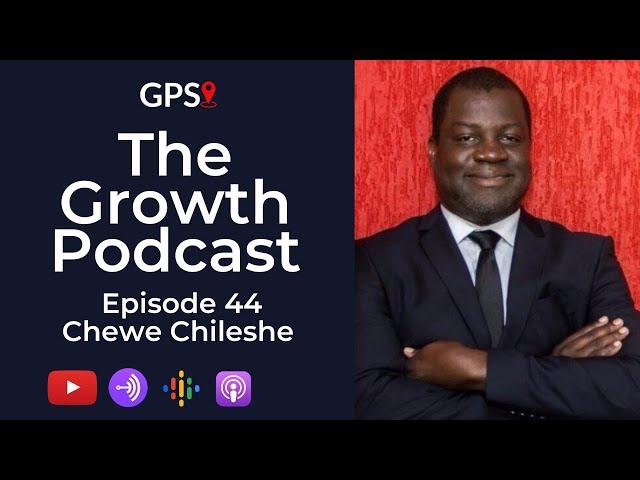 Growth Podcast EP44 Chewe Chileshe | The 7 Habits of Highly Effective People