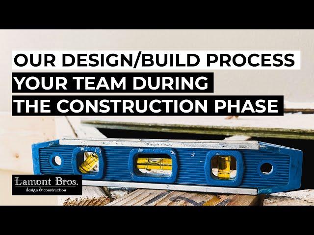 Our Design/Build Process: Your Team During the Construction Phase