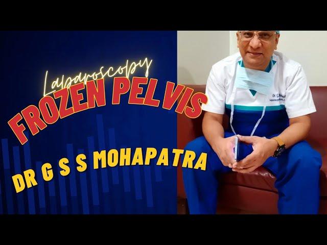 Laparoscopy for frozen pelvis: Dr G S S MOHAPATRA