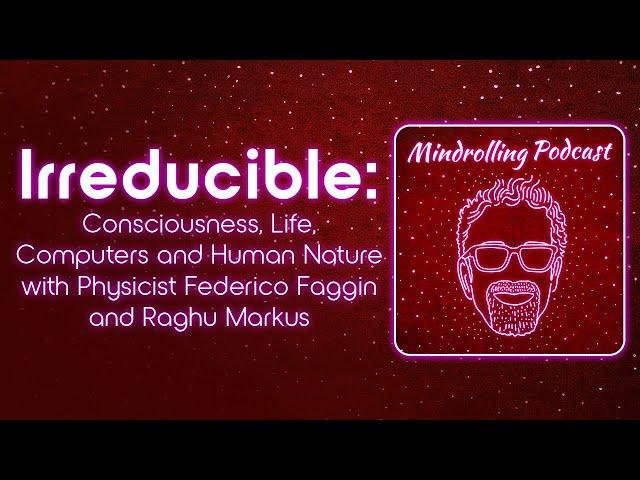 Irreducible: Consciousness, Life, Computers & Human Nature w/ Federico Faggin - Mindrolling Ep. 558