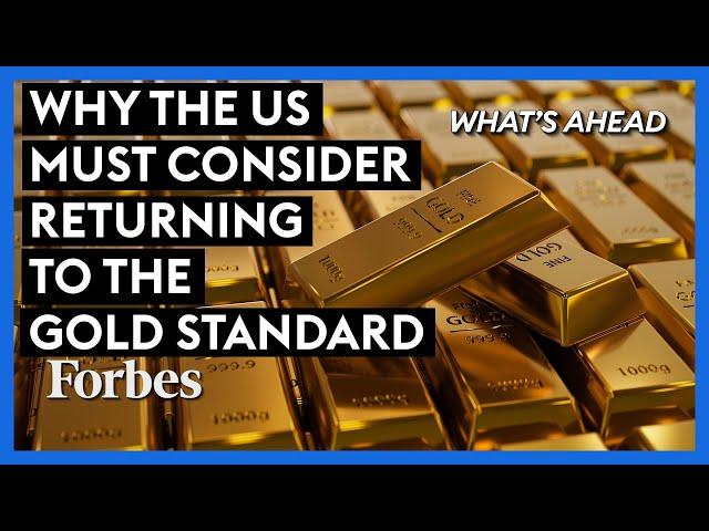 Why The US Must Consider Returning To The Gold Standard