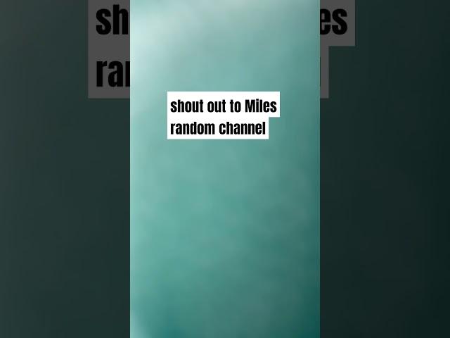 Shout out to Myles random channel.