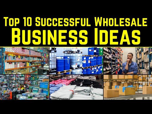 Top 10 Successful Wholesale Business Ideas - That Are Making You Rich