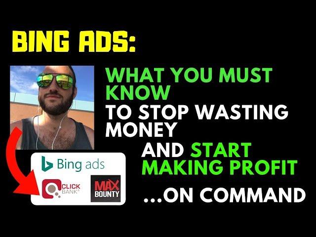 Bing Ads: What You MUST Know To Stop Wasting Money And Start Making Profit On Command