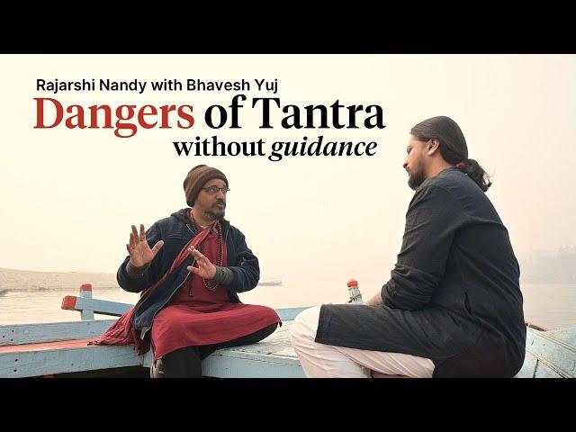 DANGERS of Tantra without Guidance: Rajarshi Nandy ji & Bhavesh Yuj Decoding the Myths in Kashi!