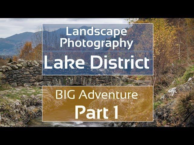 Landscape Photography: Lake District - BIG Adventure Part 1