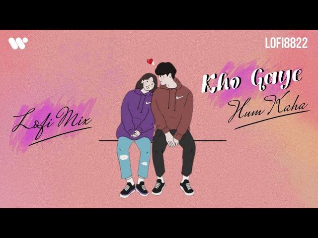 KHO GAYE HUM KAHA - Lofi Mix | Lofi 8822 | Baar Baar Dekho | Jasleen Royal, Prateek Kuhad