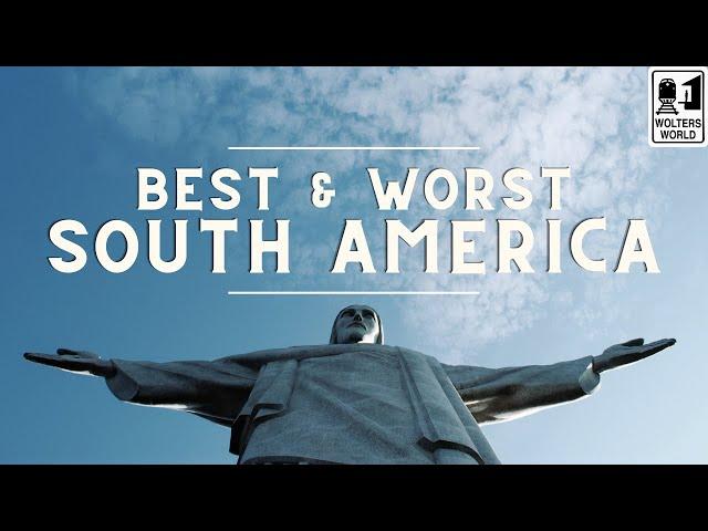 Best & Worst of Visiting South America