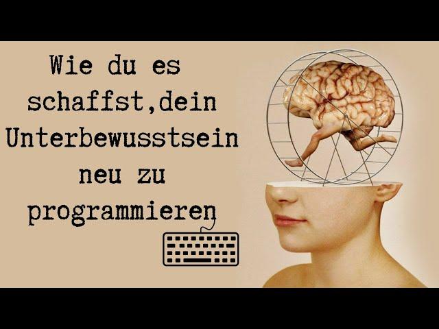 Die Macht des Unterbewussten: Wie du es schaffst, dein Unterbewusstsein neu zu programmieren!