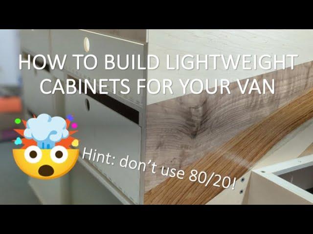 Van Conversion Cabinets that are (actually) Lightweight and Maximize Storage